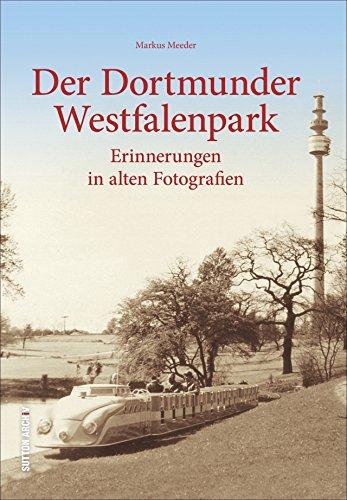 Der Dortmunder Westfalenpark in historischen Fotografien, 160 historische Fotografien aus 100 Jahren zeigen das Dortmunder Wahrzeichen im Herzen der westfälischen Metropole (Sutton Archivbilder)