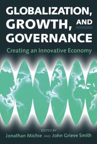 Globalization, Growth, And Governance: Creating an Innovative Economy: Towards an Innovative Economy