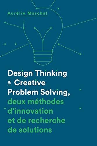 Design Thinking & Creative Problem Solving: Deux méthodes d'innovation et de recherche de solutions