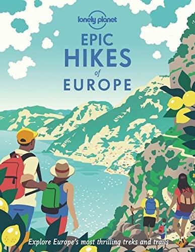 Epic hikes of Europe : explore Europe's most thrilling treks and trails