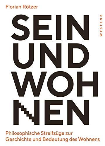 Sein und Wohnen: Philosophische Streifzüge zur Geschichte und Bedeutung des Wohnens