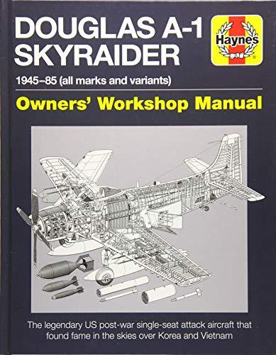 Douglas A1 Skyraider Manual: 1945 - 85 (all marks * variants) (Haynes Owners' Workshop Manuals)