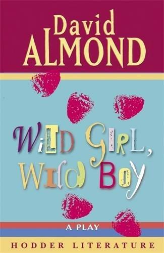 Wild Girl, Wild Boy: A Play (Hodder Literature)