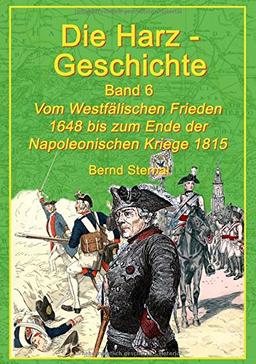 Die Harz - Geschichte 6: Vom Westfälischen Frieden 1648 bis zum Ende der Napoleonischen Kriege 1815