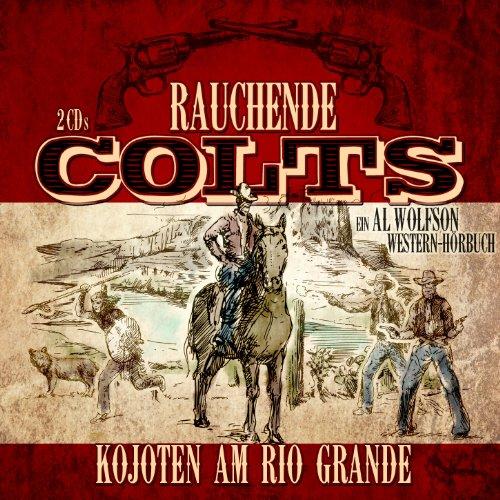 Rauchende Colts: Kojoten am Rio Grande [Hörbuch]