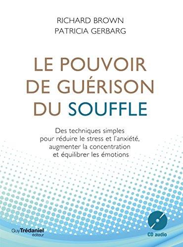 Le pouvoir de guérison du souffle : des techniques simples pour réduire le stress et l'anxiété, augmenter la concentration et équilibrer les émotions