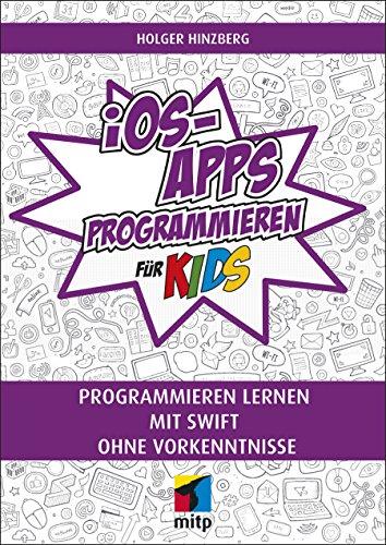 iOS-Apps programmieren für Kids: Programmieren lernen mit Swift ohne Vorkenntnisse (mitp für Kids)