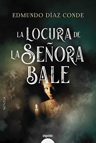 La locura de la señora Bale (ALGAIDA LITERARIA - PREMIO ATENEO JOVEN DE SEVILLA)