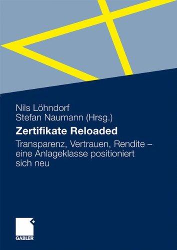 Zertifikate Reloaded: Transparenz, Vertrauen, Rendite - Eine Anlageklasse Positioniert Sich Neu (German Edition)