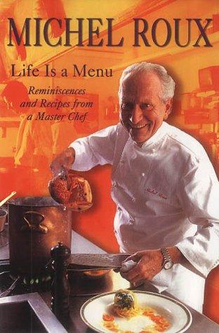 Michel Roux: Life is a Menu - Reminiscences and Recipes from a Master Chef