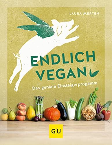 Endlich vegan: Das geniale Einsteigerprogramm (GU Einzeltitel Gesunde Ernährung)