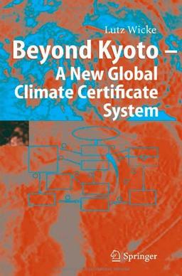 Beyond Kyoto - A New Global Climate Certificate System: Continuing Kyoto Commitsments or a Global 'Cap and Trade' Scheme for a Sustainable Climate Policy?