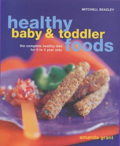 Healthy Baby and Toddler Foods: The Complete Healthy Diet for 0 to 3 Year Olds