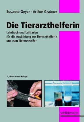 Die Tierarzthelferin. Lehrbuch und Leitfaden für die Ausbildung zur Tierarzthelferin und zum Tierarzthelfer