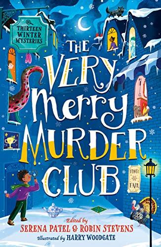 The Very Merry Murder Club: A wintery collection of new mystery fiction for children edited by Serena Patel and Robin Stevens for 2022. The perfect Christmas gift!