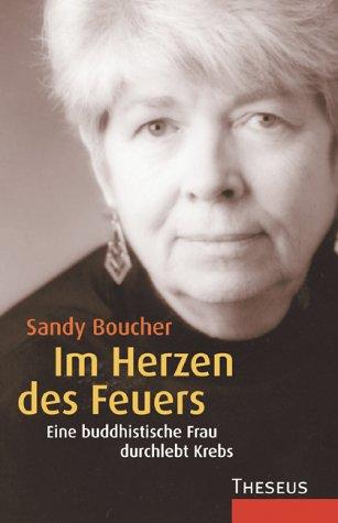 Im Herzen des Feuers. Eine buddhistische Frau durchlebt Krebs