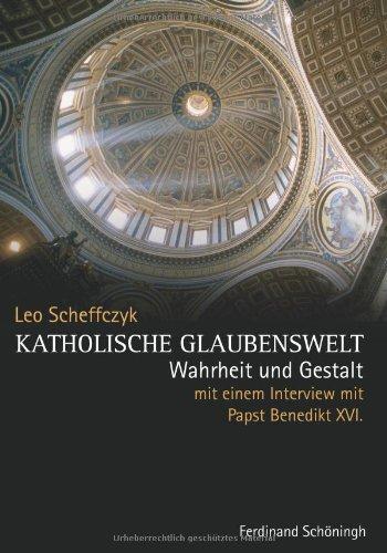 Katholische Glaubenswelt: Wahrheit und Gestalt. Mit einem Interview mit Papst Benedikt XVI.