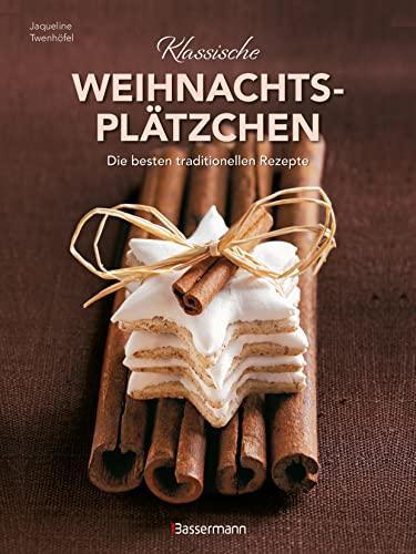 Klassische Weihnachtsplätzchen - Die besten traditionellen und regionalen Backrezepte: Ideal für Backanfänger.