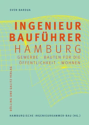 Der Hamburger Ingenieurbauführer (Schriftenreihe des Hamburgischen Architekturarchivs): Gewerbe, Bauten für die Öffentlichkeit, Wohnen