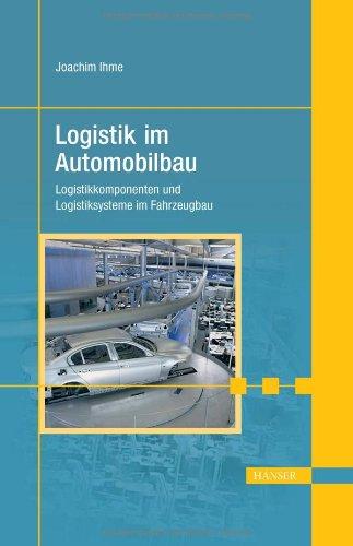 Logistik im Automobilbau: Logistikkomponenten und Logistiksysteme im Fahrzeugbau