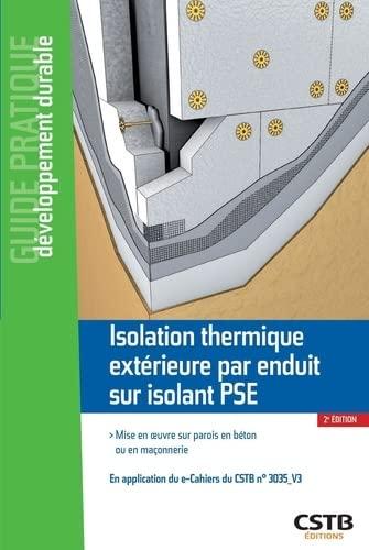 Isolation thermique extérieure par enduit sur isolant PSE : mise en oeuvre sur parois en béton ou en maçonnerie : en application du e-Cahiers du CSTB n° 3035-V3