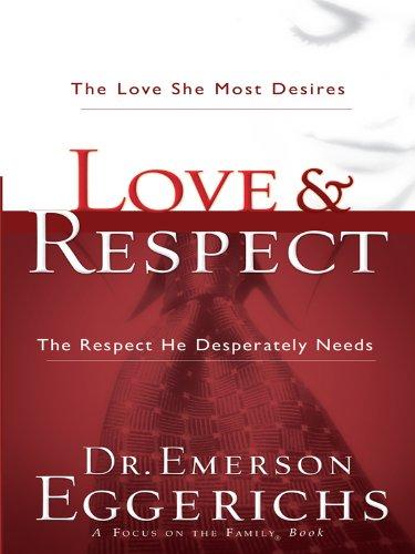 Love and Respect: The Love She Most Desires, The Respect He Desperately Needs