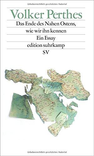 Das Ende des Nahen Ostens, wie wir ihn kennen: Ein Essay (edition suhrkamp)