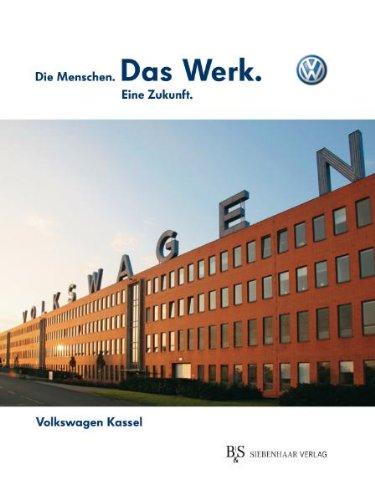 Volkswagen Kassel. Die Menschen. Das Werk. Eine Zukunft