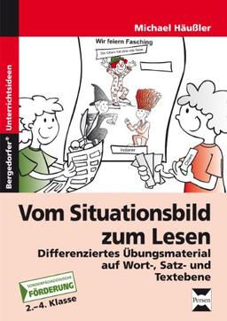 Vom Situationsbild zum Lesen: Differenziertes Übungsmaterial auf Wort-, Satz- und Textebene (2. bis 4. Klasse)