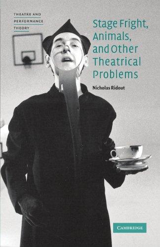 Stage Fright, Animals, and Other Theatrical Problems (Theatre and Performance Theory)