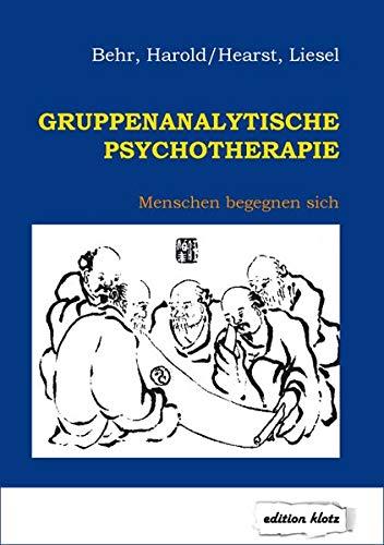 Gruppenanalytische Psychotherapie: Menschen begegnen sich (Edition Klotz)