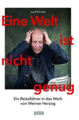 Eine Welt ist nicht genug: Ein Reiseführer in das Werk von Werner Herzog