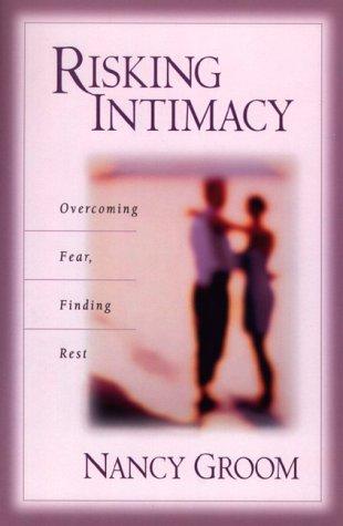 Risking Intimacy: Overcoming Fear, Find Rest