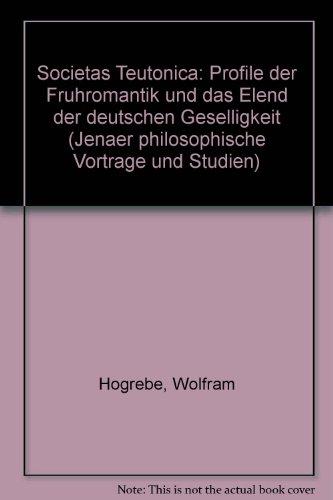 Societas Teutonica: Profile der Frühromantik und das Elend der deutschen Geselligkeit