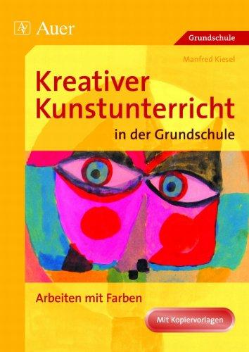 Kreativer Kunstunterricht in der Grundschule, Arbeiten mit Farbe: Arbeiten mit Farben (1. bis 4. Klasse)