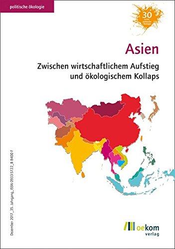 Asien: Zwischen ökonomischem Aufstieg und ökologischem Kollaps (Politische Ökologie)