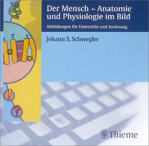 Der Mensch - Anatomie und Physiologie im Bild. CD-ROM für Windows 9x/ME/XP/2000. Abbildungen für Unterricht und Vorlesung.