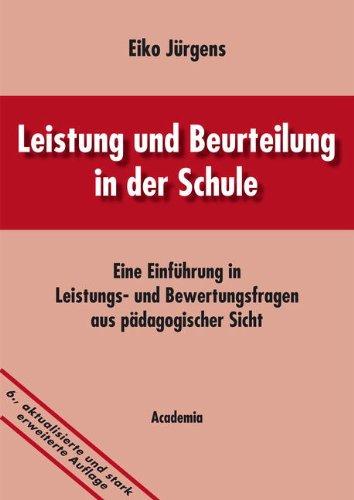 Leistung und Beurteilung in der Schule: Eine Einführung in Leistungs- und Bewertungsfragen aus pädagogischer Sicht