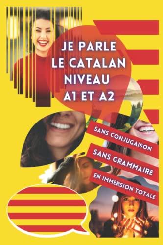 Je parle le catalan niveau A1 et A2: Apprendre sans conjugaison ni grammaire: Livre pour apprendre pour débutant. Débuter catalan. Le vocabulaire ... les nuls en grammaire pour enfant et adulte.