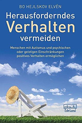 Herausforderndes Verhalten vermeiden: Menschen mit Autismus und psychischen oder geistigen Einschränkungen positives Verhalten ermöglichen