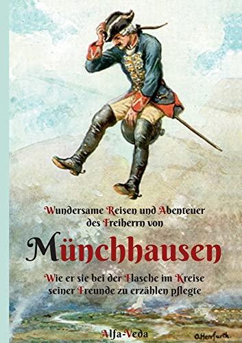 Wundersame Reisen und Abenteuer des Freiherrn von Münchhausen: Wie er sie bei der Flasche im Kreise seiner Freunde zu erza¿hlen pflegte