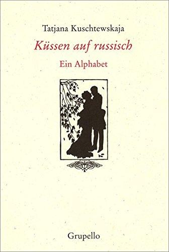 Küssen auf russisch: Ein Alphabet