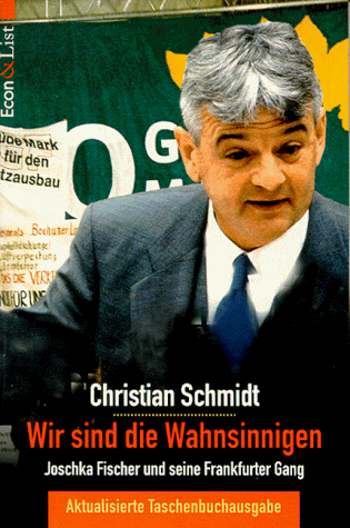 Wir sind die Wahnsinnigen. Joschka Fischer und seine Frankfurter Gang.