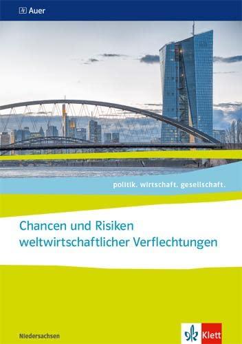 Chancen und Risiken weltwirtschaftlicher Verflechtungen. ab Abiturjahrgang 2024: Themenheft für das Kurssemester 13.2 Klasse 13 (politik. wirtschaft. gesellschaft.)