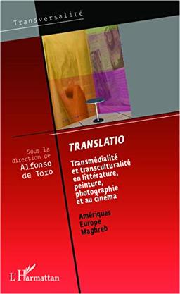 Translatio : transmédialité et transculturalité en littérature, peinture, photographie et au cinéma : Amériques, Caraïbes, Europe, Maghreb