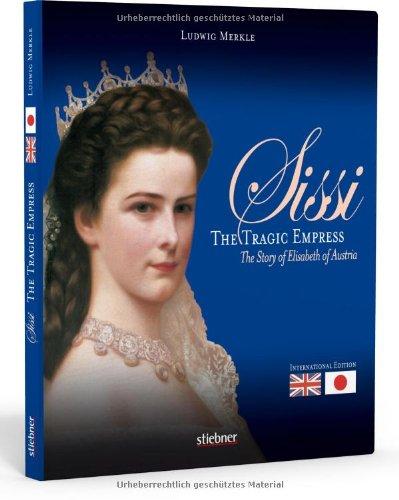 Sissi. The Tragic Empress. The Story of Elisabeth of Austria