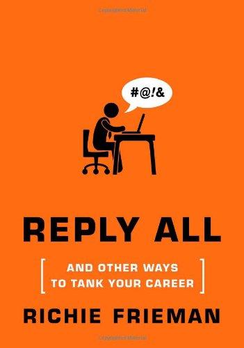 Reply All...and Other Ways to Tank Your Career: A Guide to Workplace Etiquette (Quick & Dirty Tips)