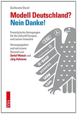 Modell Deutschland: Nein Danke!: Französische Anregungen für die Zukunft Europas und seiner Industrie