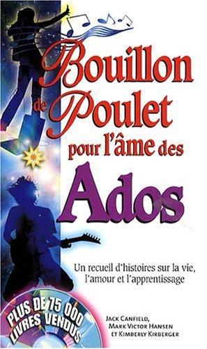 Bouillon de poulet pour l'âme des ados : Un recueil d'histoires sur la vie, l'amour et l'apprentissage