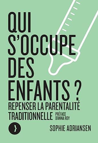 Qui s'occupe des enfants ? : repenser la parentalité traditionnelle